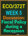 ECO/372T Week 5 Apply Summative Assessment Fiscal and Monetary Policy